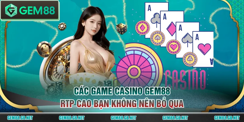 Các game Casino GEM88 RTP cao bạn không nên bỏ qua