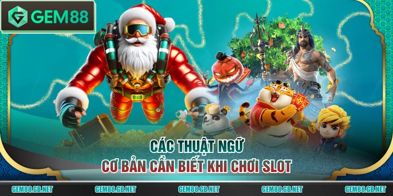 Các thuật ngữ cơ bản cần biết khi chơi slot